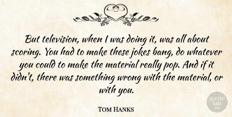 Tom Hanks Quote About Television, Bangs, Pops: But Television When I Was...