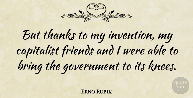 Erno Rubik Quote About Capitalist, Government: But Thanks To My Invention...