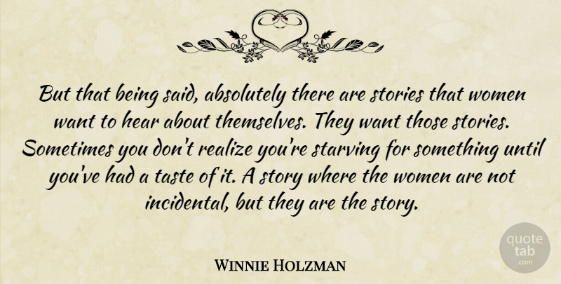 Winnie Holzman Quote About Absolutely, Hear, Realize, Starving, Stories: But That Being Said Absolutely...