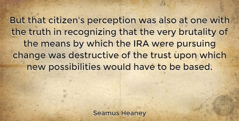 Seamus Heaney Quote About Mean, Perception, Citizens: But That Citizens Perception Was...