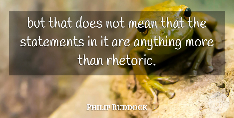 Philip Ruddock Quote About Mean, Statements: But That Does Not Mean...
