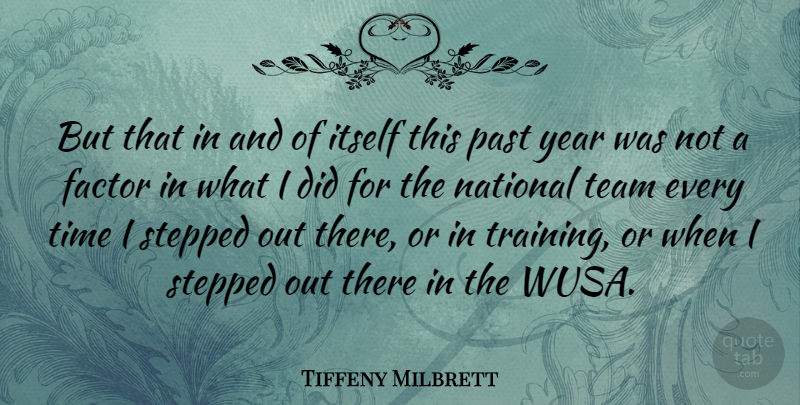 Tiffeny Milbrett Quote About American Athlete, Factor, Itself, National, Past: But That In And Of...