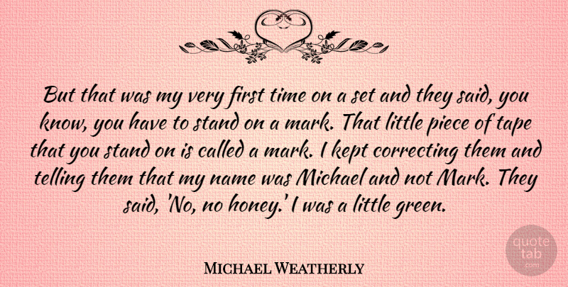 Michael Weatherly Quote About Names, Pieces, Green: But That Was My Very...