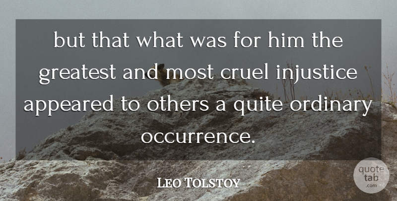 Leo Tolstoy Quote About Ordinary, Injustice: But That What Was For...