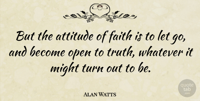 Alan Watts Quote About Inspiring, Faith, Letting Go: But The Attitude Of Faith...