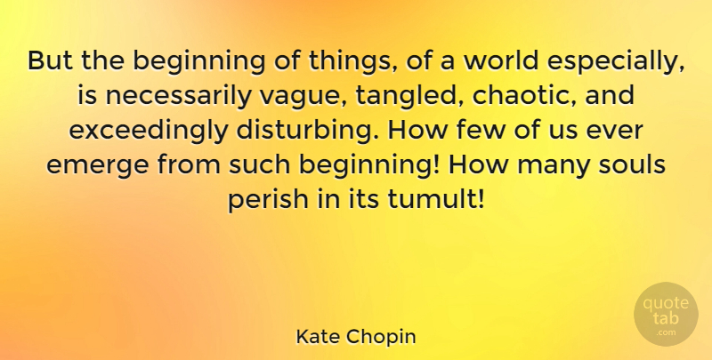 Kate Chopin Quote About Tangled, Soul, World: But The Beginning Of Things...
