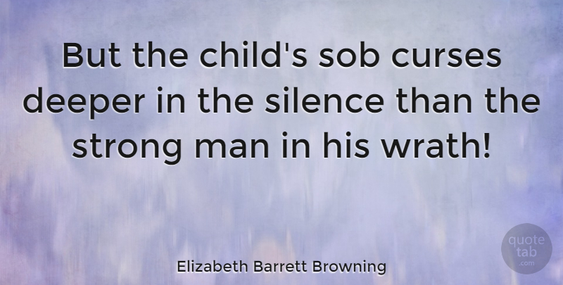 Elizabeth Barrett Browning Quote About Strong, Children, Men: But The Childs Sob Curses...