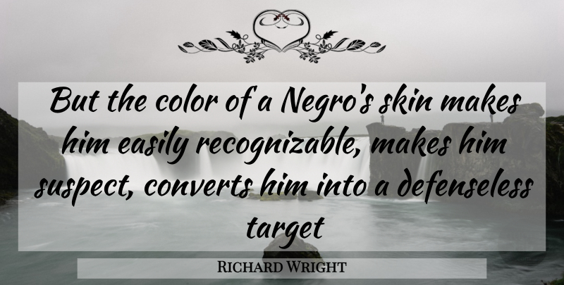 Richard Wright Quote About Color, Skins, Target: But The Color Of A...