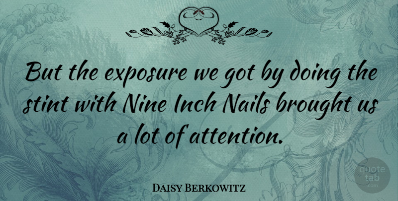 Daisy Berkowitz Quote About American Musician, Brought, Inch, Nine: But The Exposure We Got...
