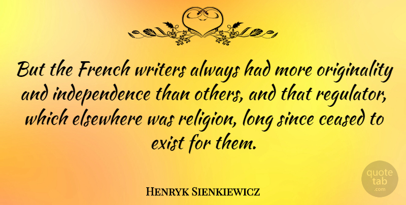 Henryk Sienkiewicz Quote About Long, Independence, Bedtime: But The French Writers Always...
