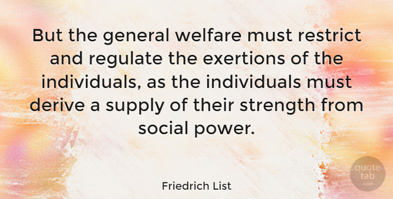 Friedrich List Quote About Welfare, Individual, Social: But The General Welfare Must...
