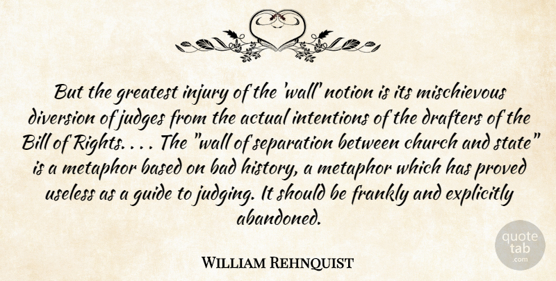 William Rehnquist Quote About Actual, Bad, Based, Bill, Church: But The Greatest Injury Of...
