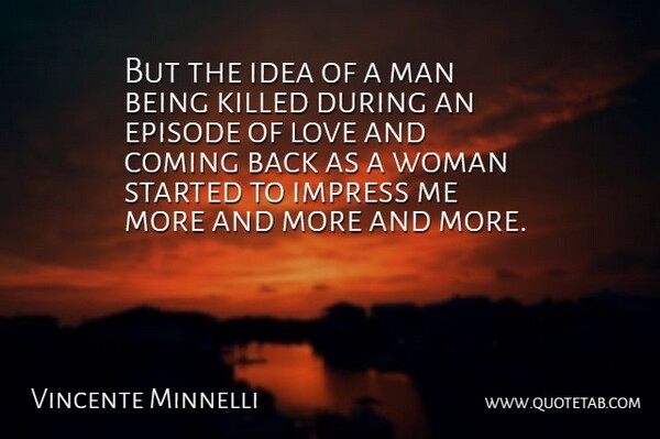 Vincente Minnelli Quote About American Director, Coming, Episode, Impress, Love: But The Idea Of A...