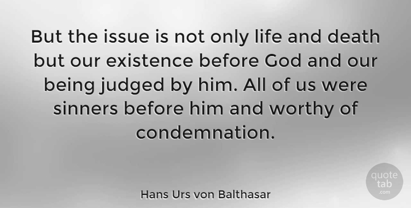 Hans Urs von Balthasar Quote About Issues, Life And Death, God Life: But The Issue Is Not...