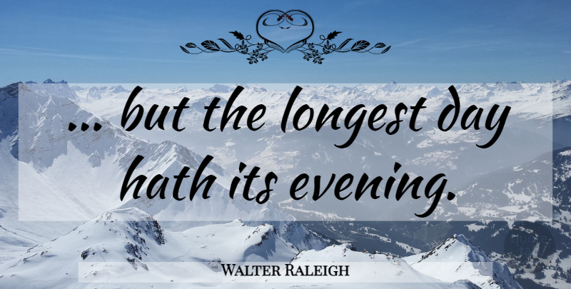 Walter Raleigh Quote About Time, Evening: But The Longest Day Hath...