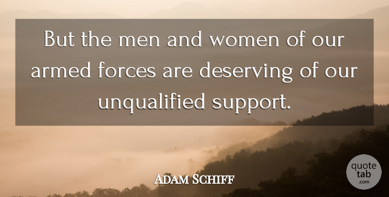 Adam Schiff Quote About Armed, Deserving, Forces, Men, Women: But The Men And Women...