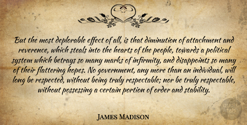 James Madison Quote About Heart, Government, Attachment: But The Most Deplorable Effect...