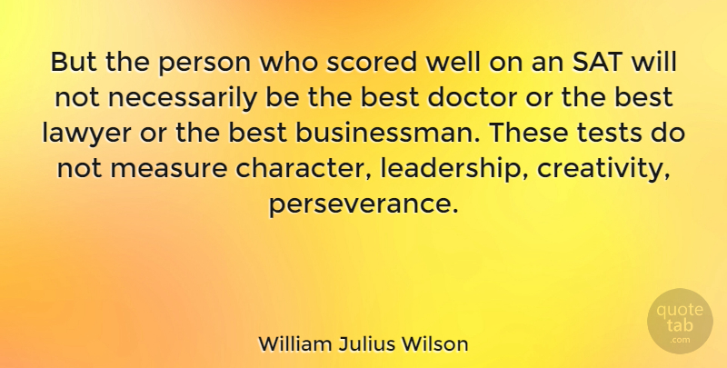 William Julius Wilson Quote About Perseverance, Creativity, Character: But The Person Who Scored...
