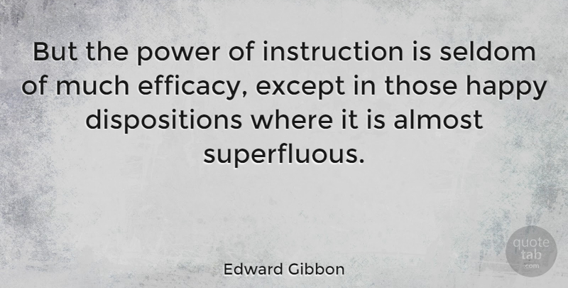 Edward Gibbon Quote About History, Disposition, Efficacy: But The Power Of Instruction...