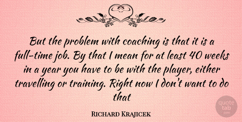 Richard Krajicek Quote About Jobs, Mean, Player: But The Problem With Coaching...