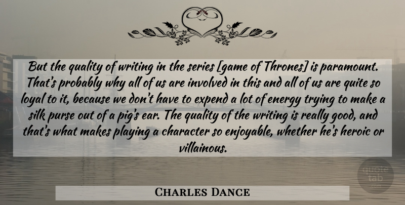 Charles Dance Quote About Writing, Character, Pigs: But The Quality Of Writing...