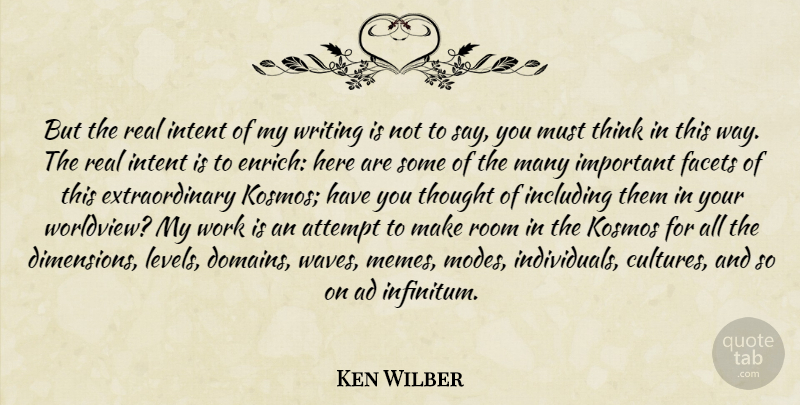 Ken Wilber Quote About Real, Writing, Thinking: But The Real Intent Of...