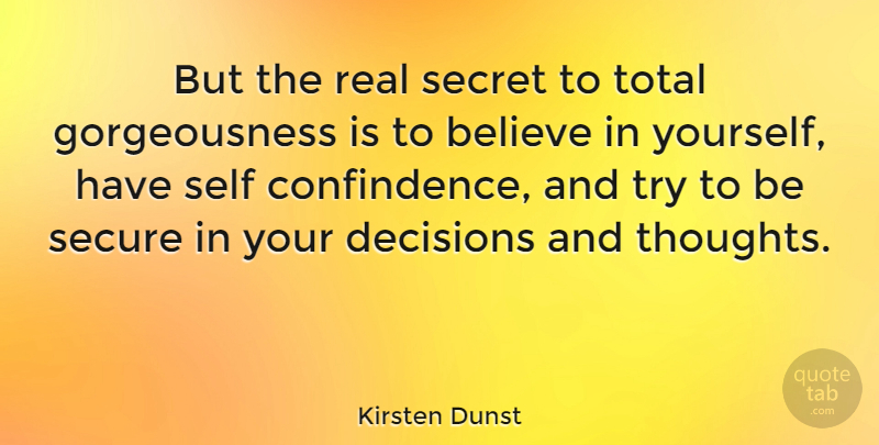Kirsten Dunst Quote About Real, Believe, Self Confidence: But The Real Secret To...