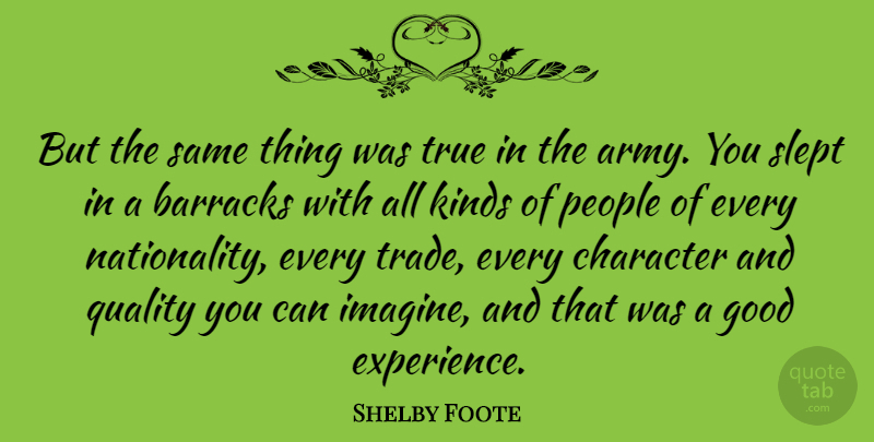 Shelby Foote Quote About Character, Army, People: But The Same Thing Was...