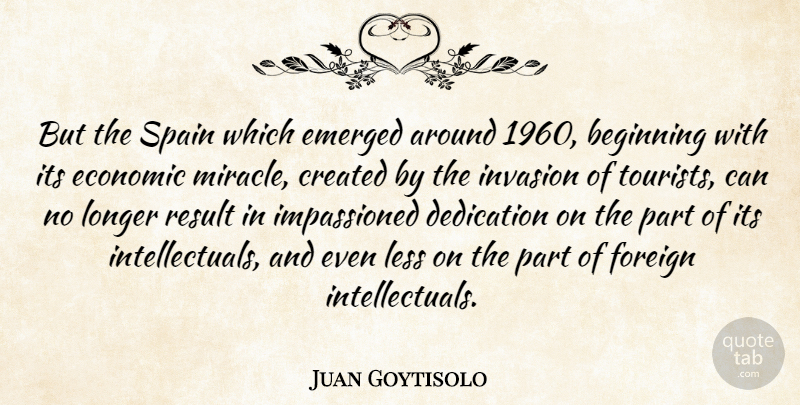 Juan Goytisolo Quote About Dedication, Miracle, Invasion: But The Spain Which Emerged...