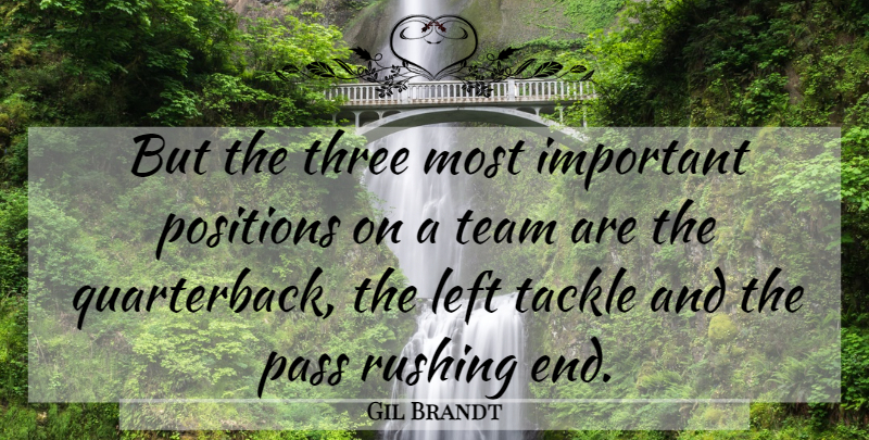 Gil Brandt Quote About Left, Pass, Positions, Rushing, Tackle: But The Three Most Important...