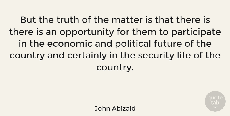 John Abizaid Quote About Country, Military, Opportunity: But The Truth Of The...