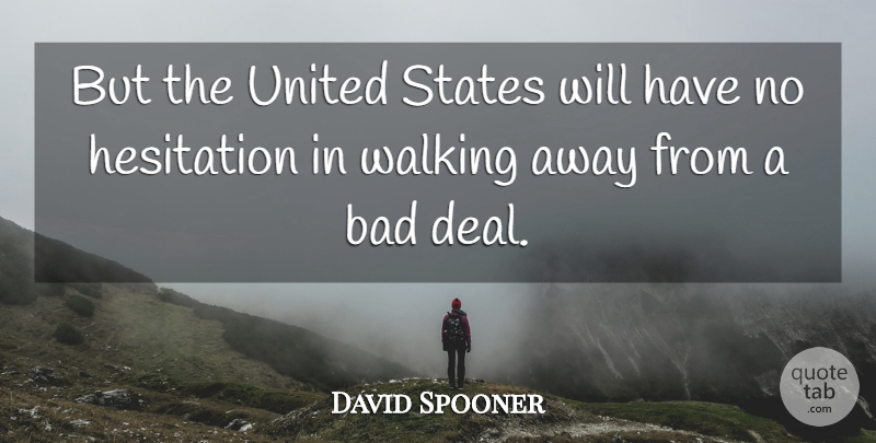 David Spooner Quote About Bad, Hesitation, States, United, United States: But The United States Will...