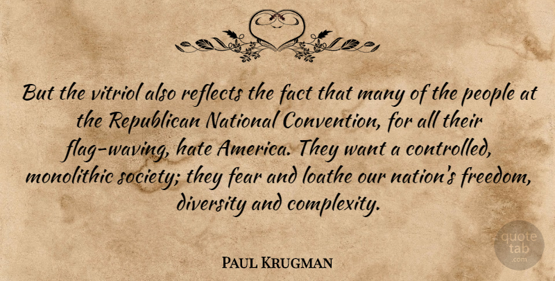Paul Krugman Quote About Diversity, Fact, Fear, Hate, Loathe: But The Vitriol Also Reflects...