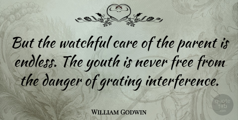 William Godwin Quote About Parent, Care, Youth: But The Watchful Care Of...