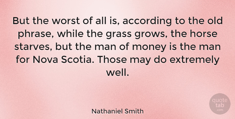 Nathaniel Smith Quote About According, Extremely, Man, Money, Nova: But The Worst Of All...