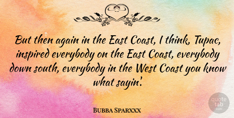 Bubba Sparxxx Quote About American Musician, Coast, East, Everybody: But Then Again In The...