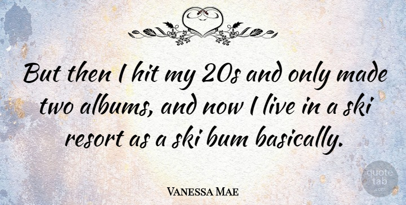 Vanessa Mae Quote About Resort: But Then I Hit My...