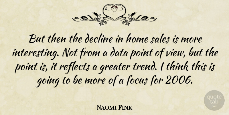 Naomi Fink Quote About Data, Decline, Focus, Greater, Home: But Then The Decline In...