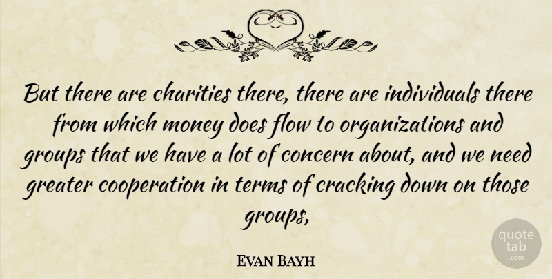 Evan Bayh Quote About Charities, Concern, Cooperation, Cracking, Flow: But There Are Charities There...