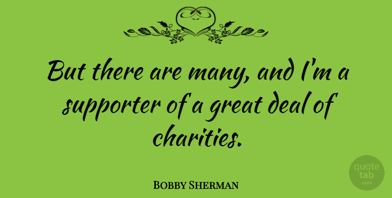 Bobby Sherman Quote About Charity, Deals, Supporter: But There Are Many And...