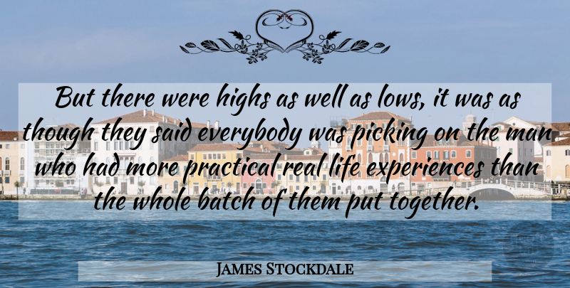 James Stockdale Quote About American Soldier, Batch, Everybody, Highs, Life: But There Were Highs As...