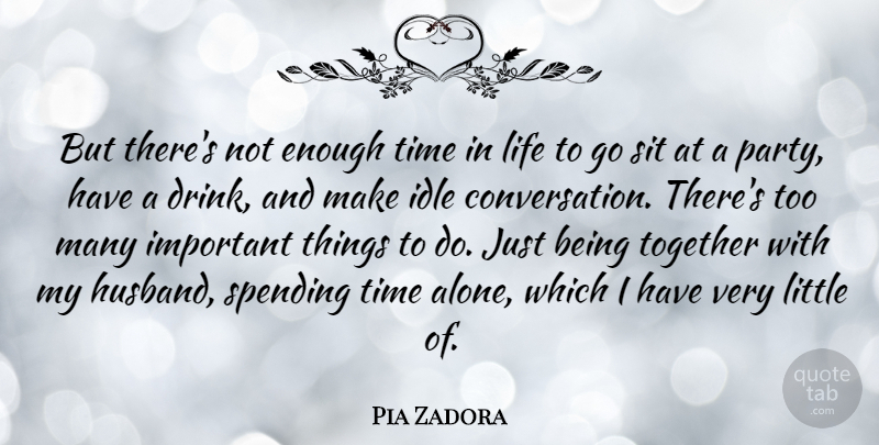 Pia Zadora Quote About Husband, Party, Important: But Theres Not Enough Time...