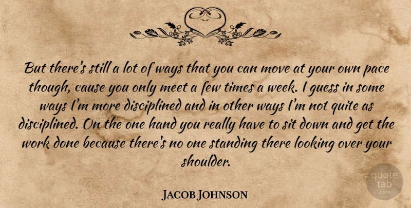 Jacob Johnson Quote About Cause, Few, Guess, Hand, Looking: But Theres Still A Lot...