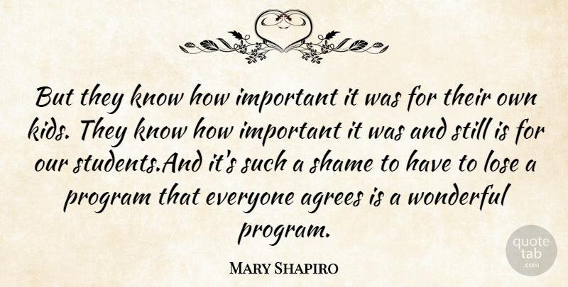 Mary Shapiro Quote About Kids, Lose, Program, Shame, Wonderful: But They Know How Important...