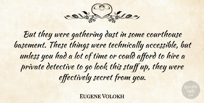 Eugene Volokh Quote About Afford, Detective, Dust, Gathering, Hire: But They Were Gathering Dust...