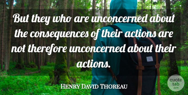 Henry David Thoreau Quote About Morality, Action, Unconcerned: But They Who Are Unconcerned...