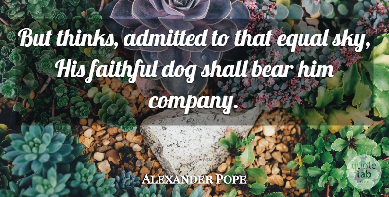 Alexander Pope Quote About Dog, Thinking, Sky: But Thinks Admitted To That...