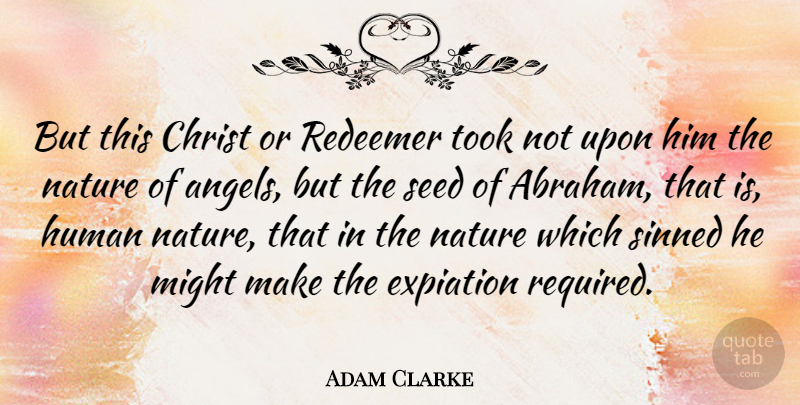 Adam Clarke Quote About Angel, Might, Human Nature: But This Christ Or Redeemer...