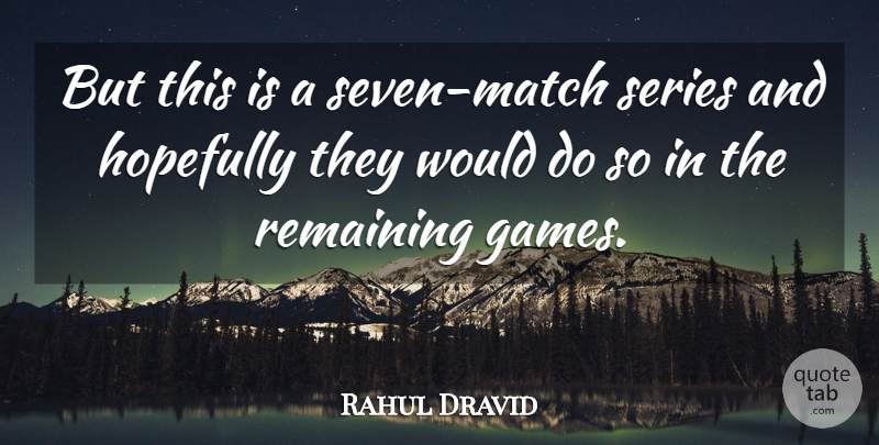 Rahul Dravid Quote About Hopefully, Remaining, Series: But This Is A Seven...