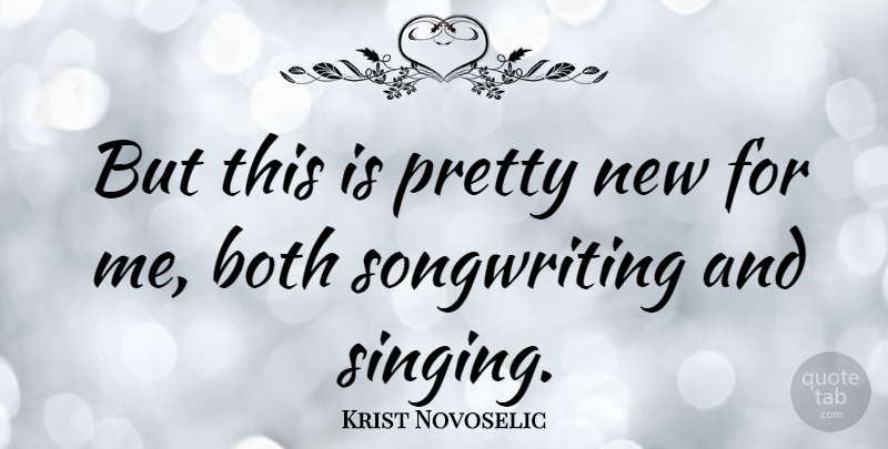 Krist Novoselic Quote About Singing, Songwriting: But This Is Pretty New...